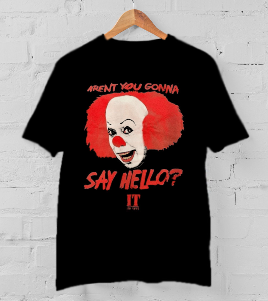 IT Movie Aren't You Gonna Say Hello Pennywise Clown T-Shirt