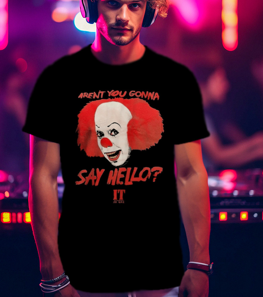 IT Movie Aren't You Gonna Say Hello Pennywise Clown T-Shirt