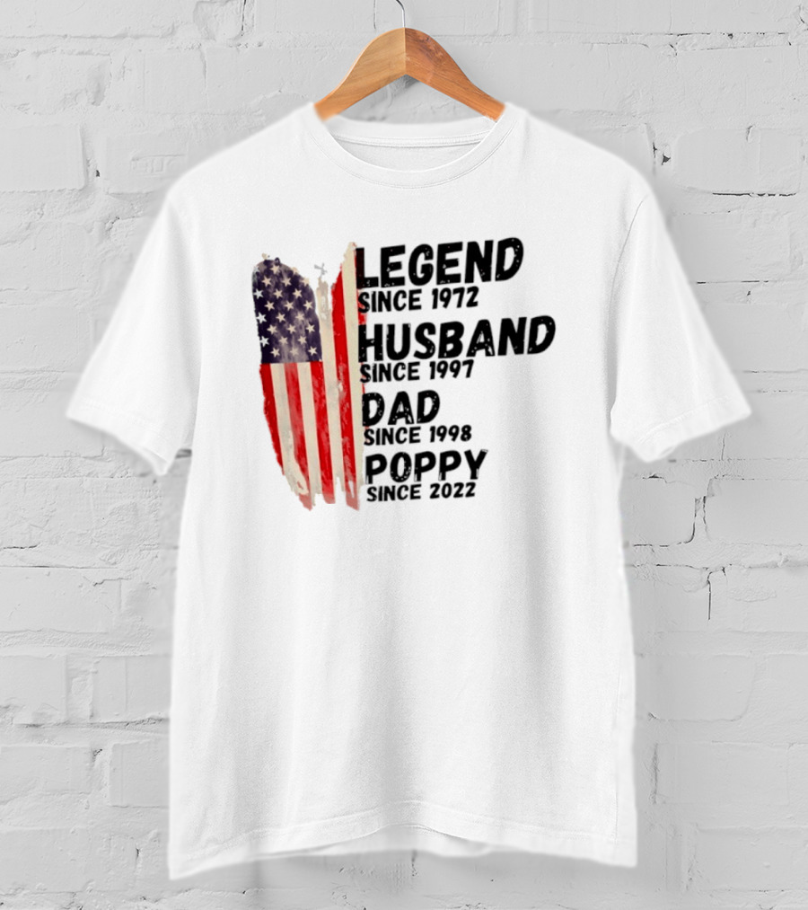 Legend Since 1972 Husband Since 1997 Dad Since 1998 Poppy Since 2022 American Flag Heritage T-Shirt
