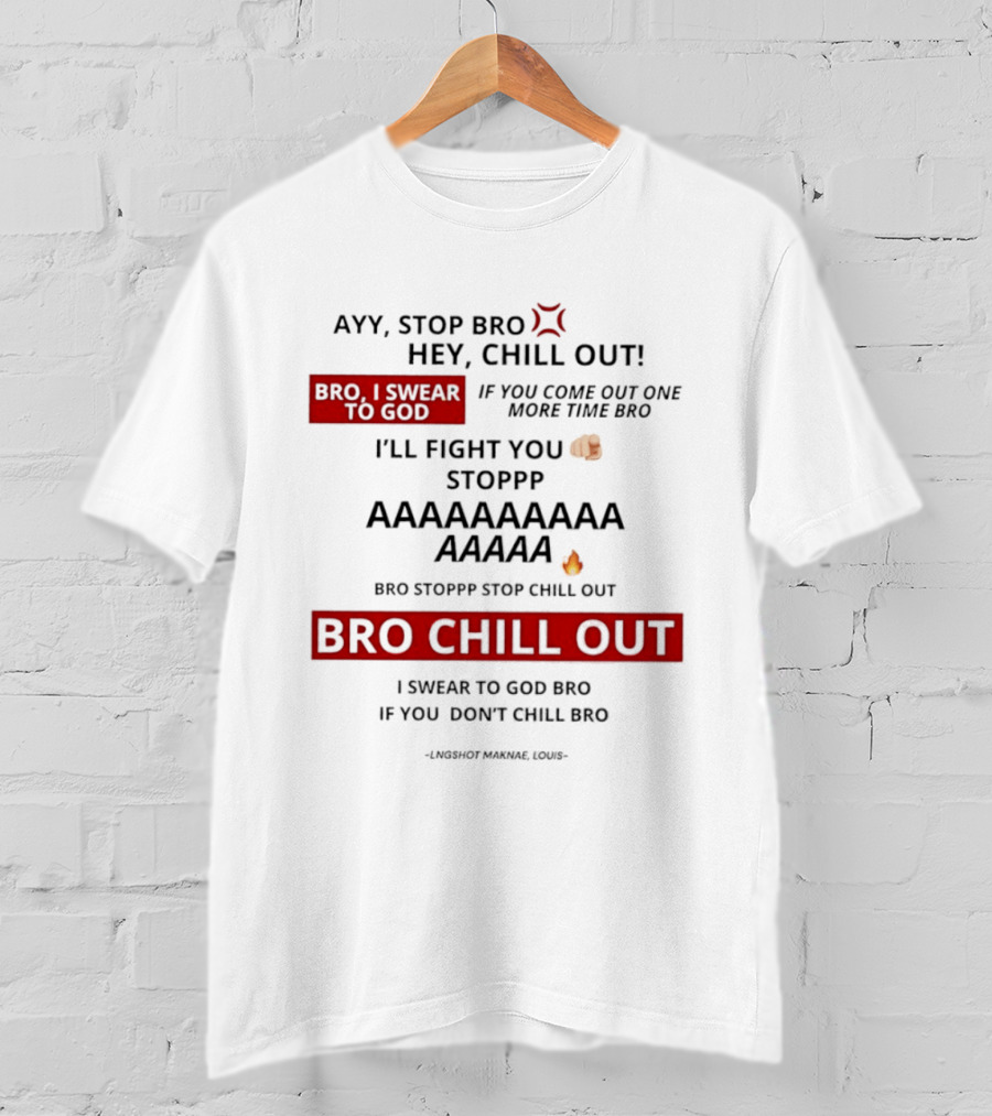 Ayy Stop Bro Hey Chill Out Bro Chill Out I'll Fight You Emojis I Swear To God Stop Chill T-Shirt