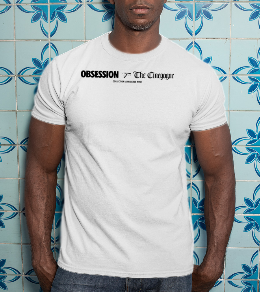 Obsession The Cinegogue Collection Available Now T-Shirt