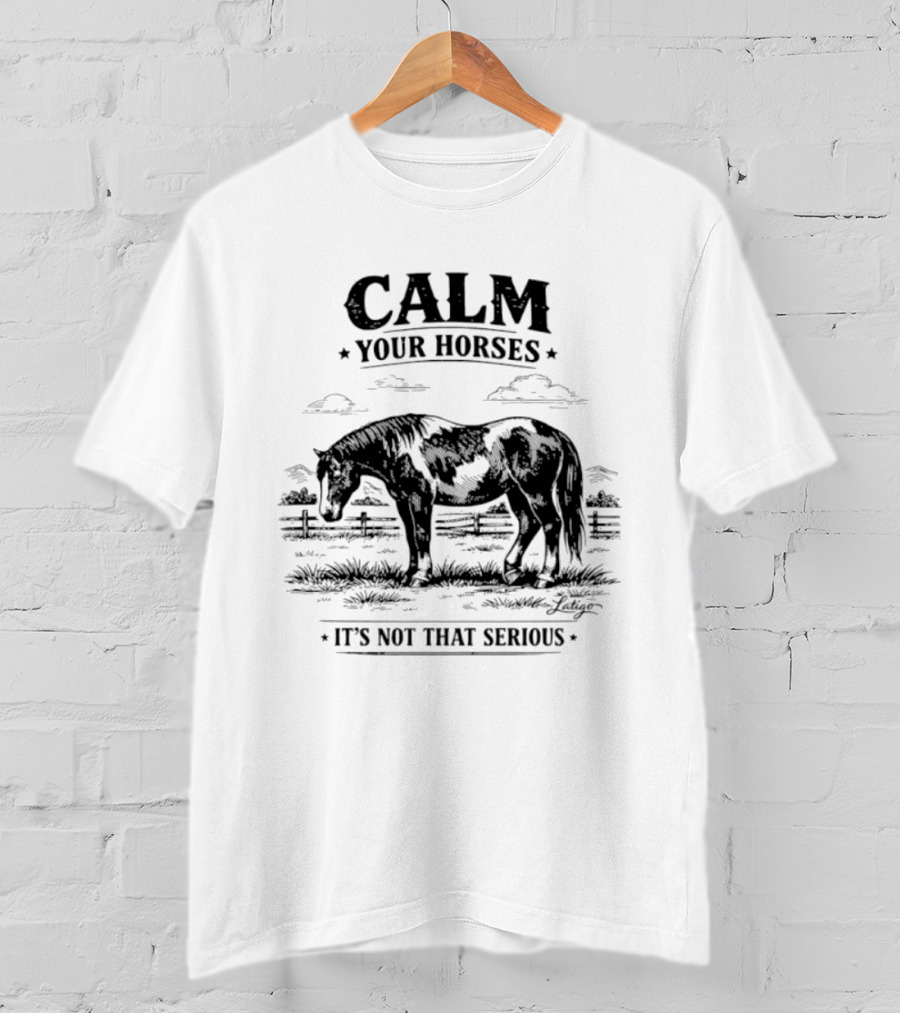Calm Your Horses It's Not That Serious With Horse And Pasture Scene T-Shirt