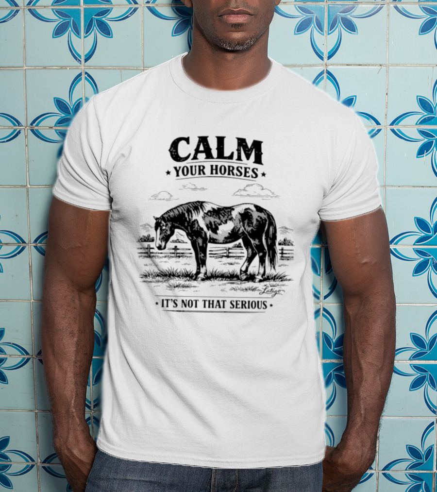 Calm Your Horses It's Not That Serious With Horse And Pasture Scene T-Shirt