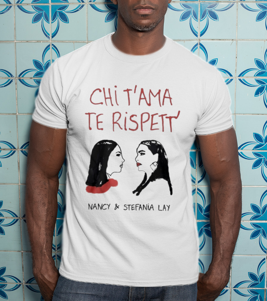 Chi T'Ama Te Rispetta Neapolitan Nancy & Stefania Lay T-Shirt