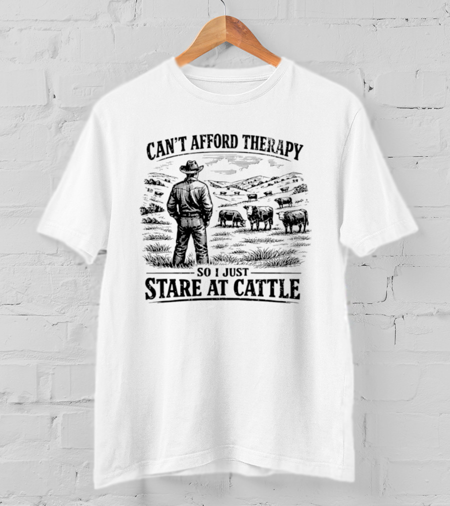 Can't Afford Therapy So I Just Stare At Cattle Cowboy Ranch Scene T-Shirt