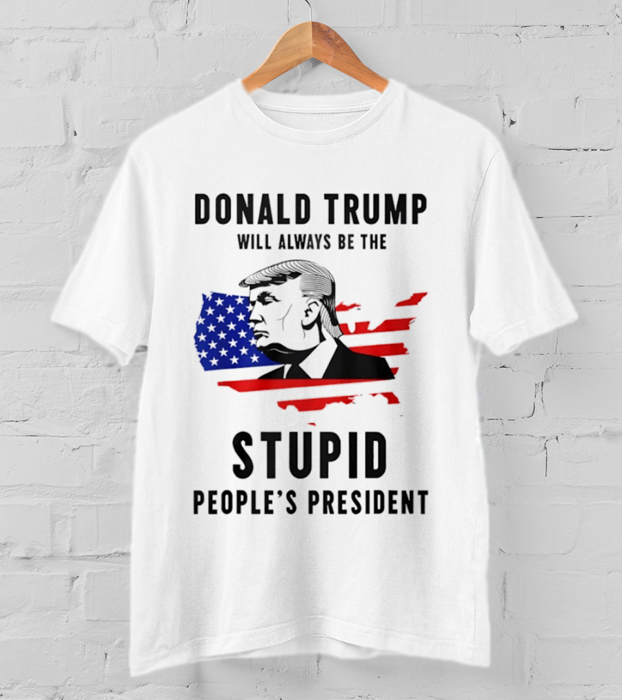 Donald Trump Will Always Be The Stupid People's President USA Map T-Shirt