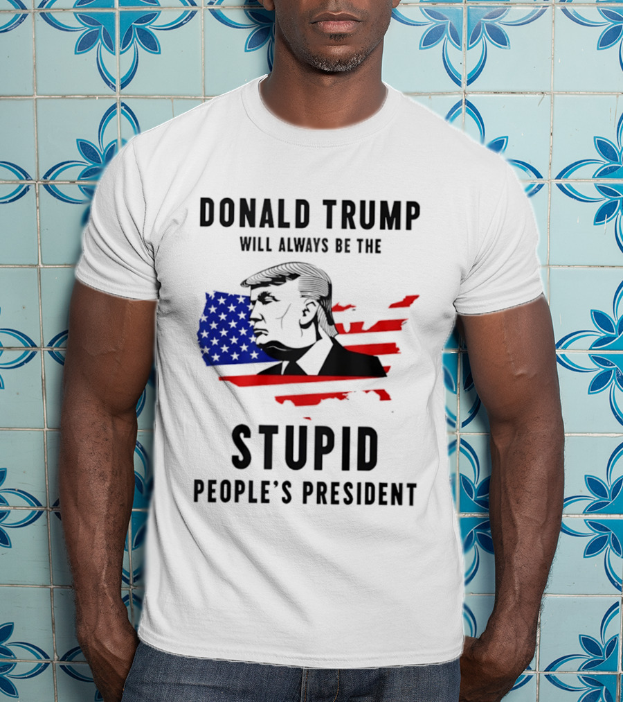 Donald Trump Will Always Be The Stupid People's President USA Map T-Shirt