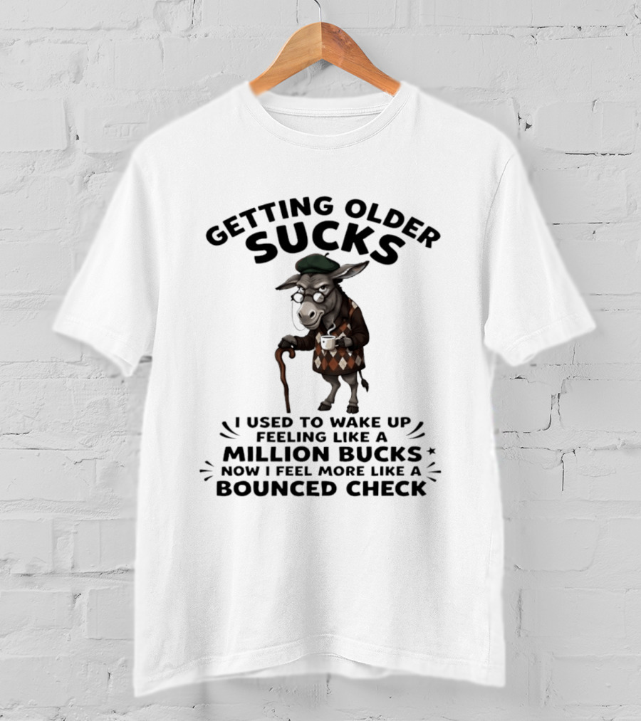 Grumpy Donkey Getting Older Sucks Million Bucks Bounced Check T-Shirt