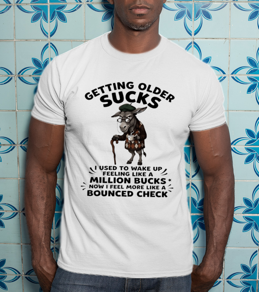 Grumpy Donkey Getting Older Sucks Million Bucks Bounced Check T-Shirt