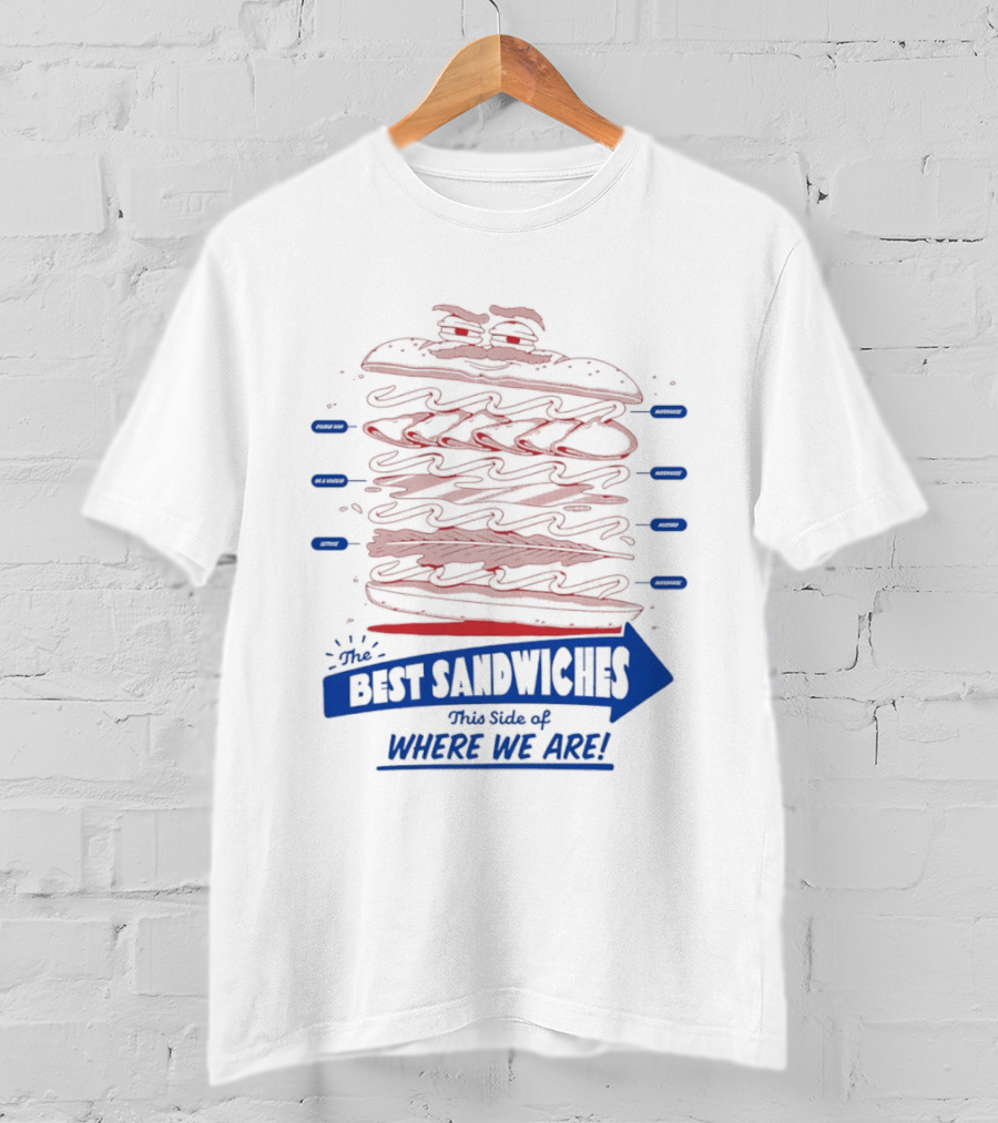 Best Sandwiches This Side Of Where We Are T-Shirt