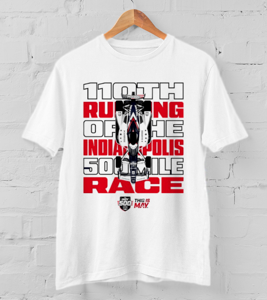 110th Running Of The Indianapolis 500 Mile Race This Is May T-Shirt