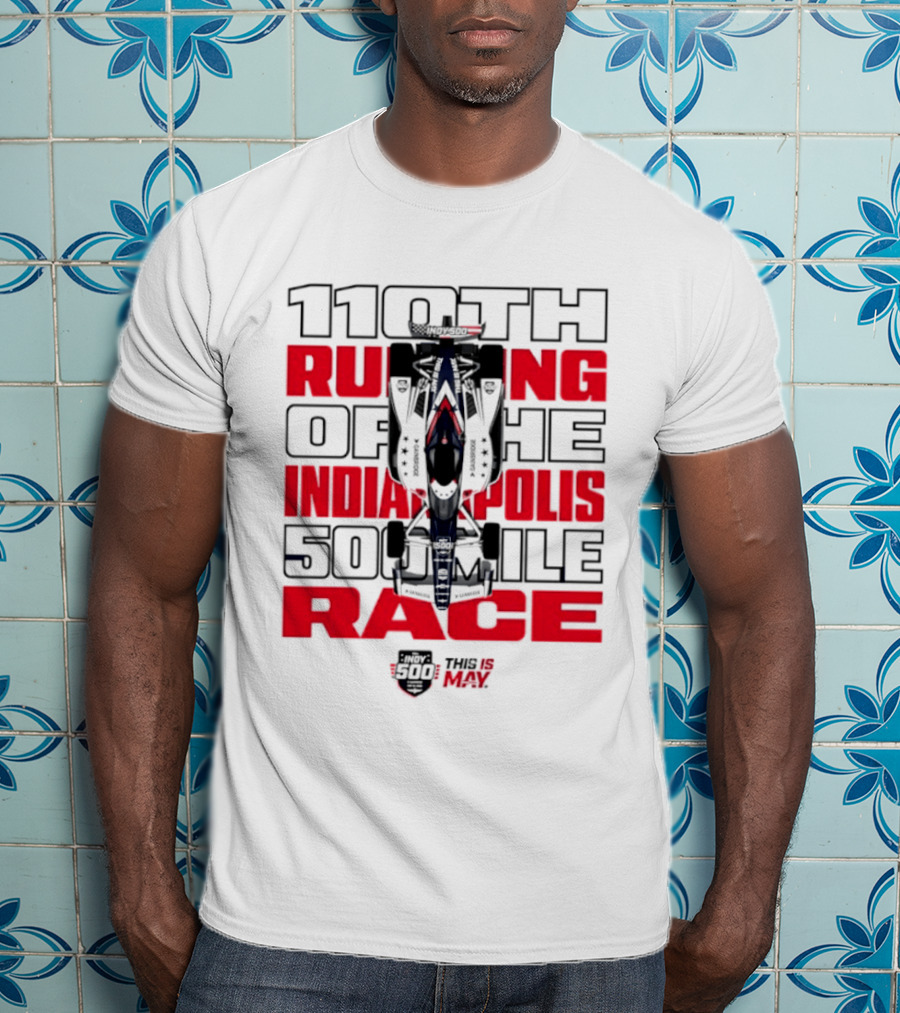 110th Running Of The Indianapolis 500 Mile Race This Is May T-Shirt