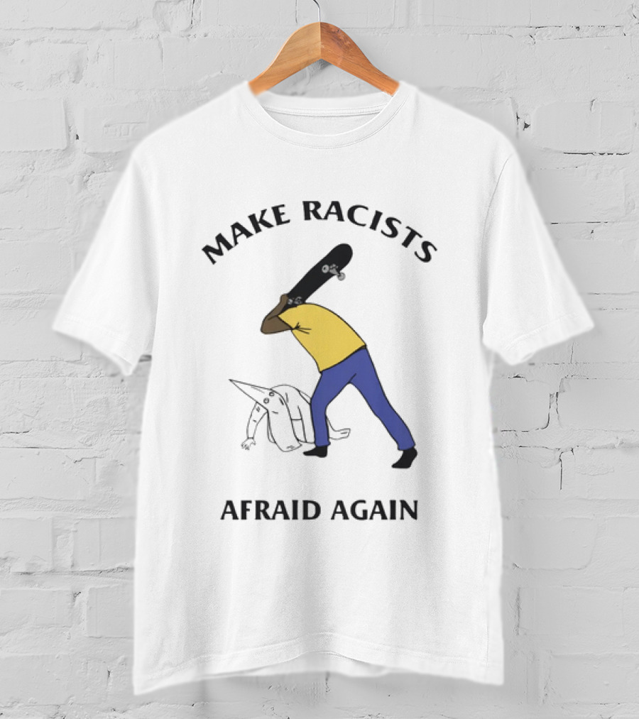 Make Racists Afraid Again Bold Resistance Message T-Shirt