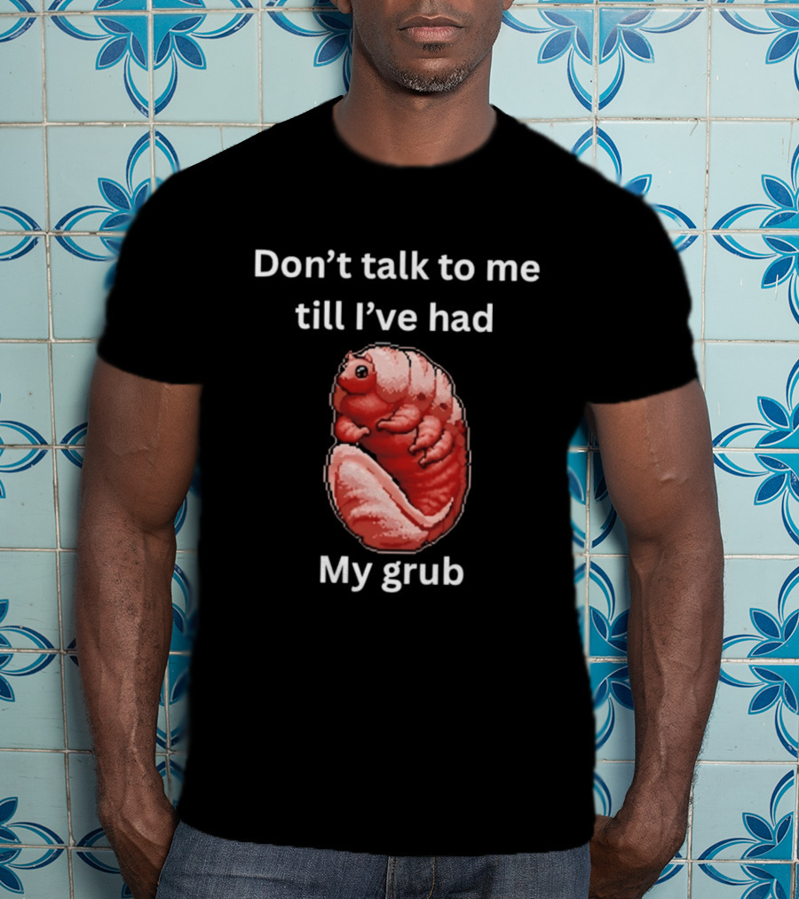 Don't Talk To Me Till I've Had My Grub Tardigrade T-Shirt