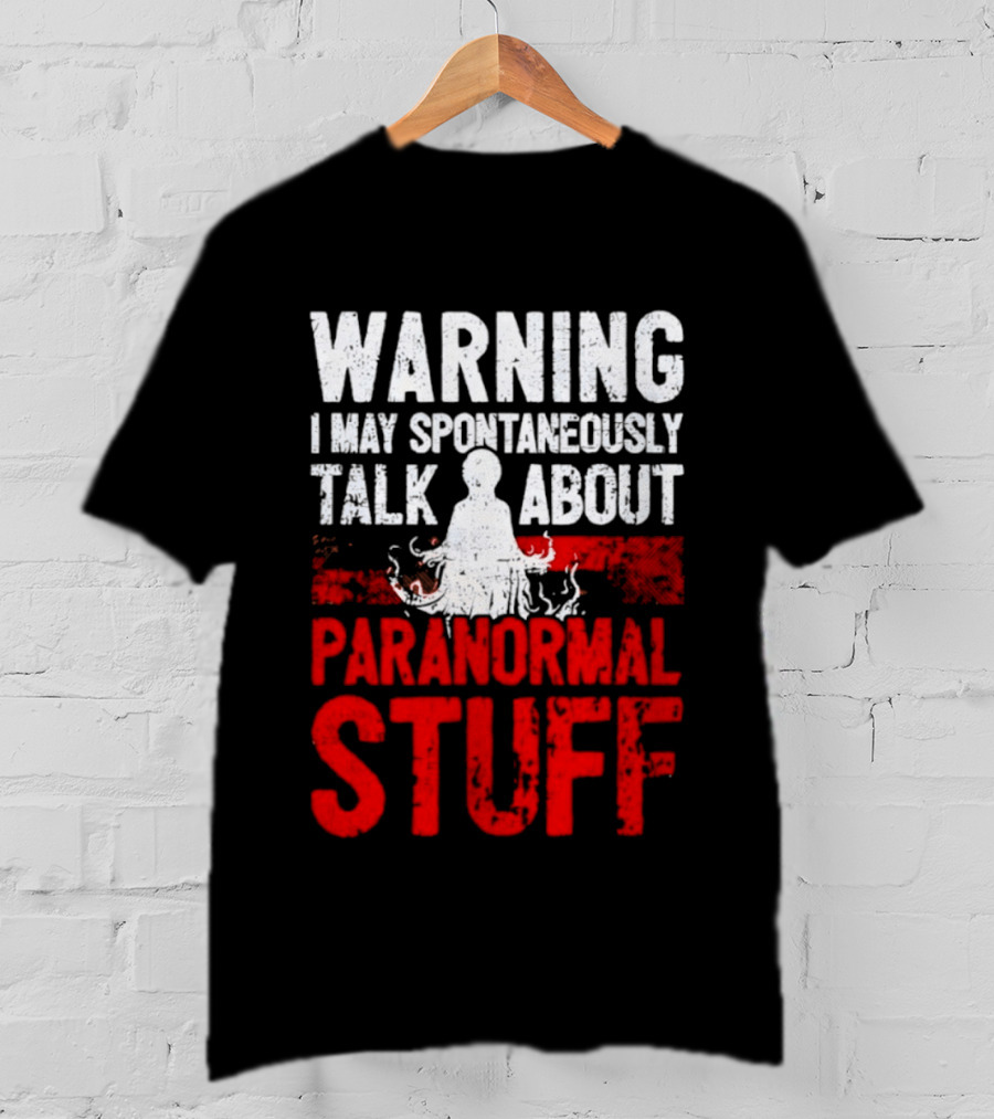 Warning I May Spontaneously Talk About Paranormal Stuff Meditation T-Shirt