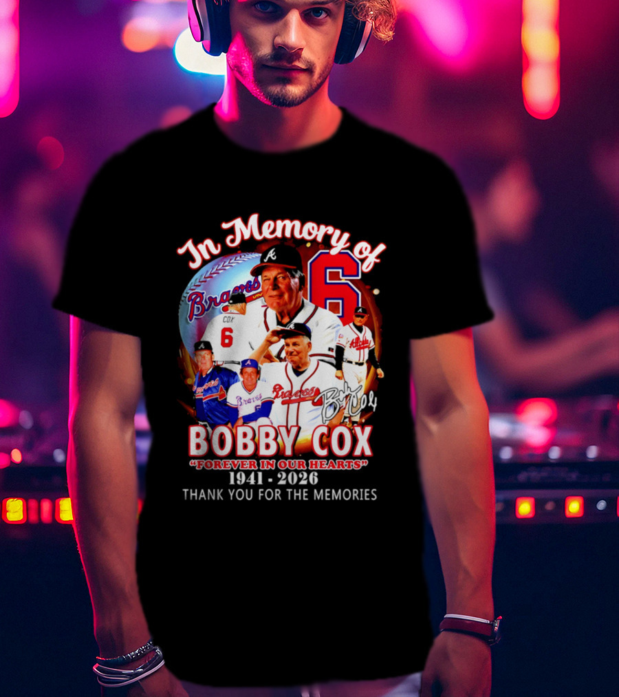 Atlanta Braves In Memory Of Bobby Cox Forever In Our Hearts 1941 2026 Thank You For The Memories T-Shirt
