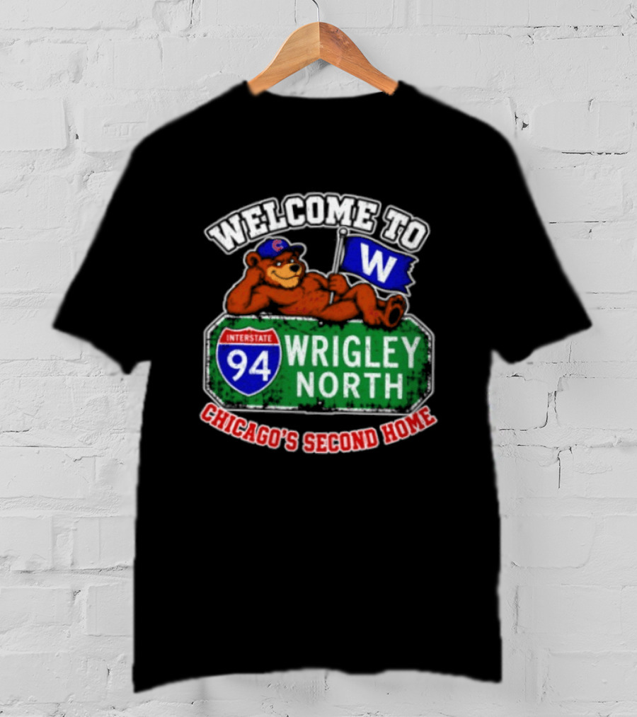 Welcome To Wrigley North Interstate 94 Chicago's Second Home Cubs Fan Image T-Shirt