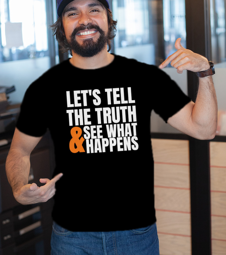 Let's Tell The Truth See What Happens T-Shirt