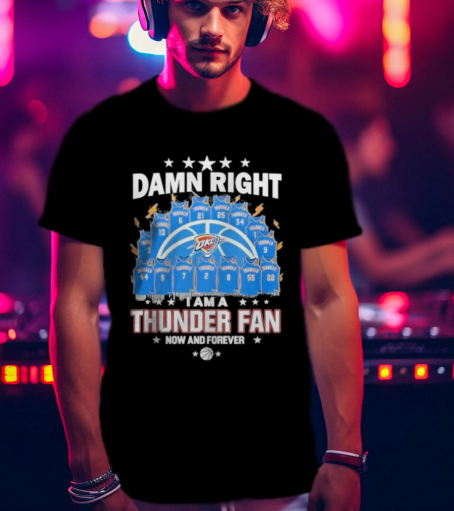 Damn Right Thunder Fan Now And Forever T-Shirt