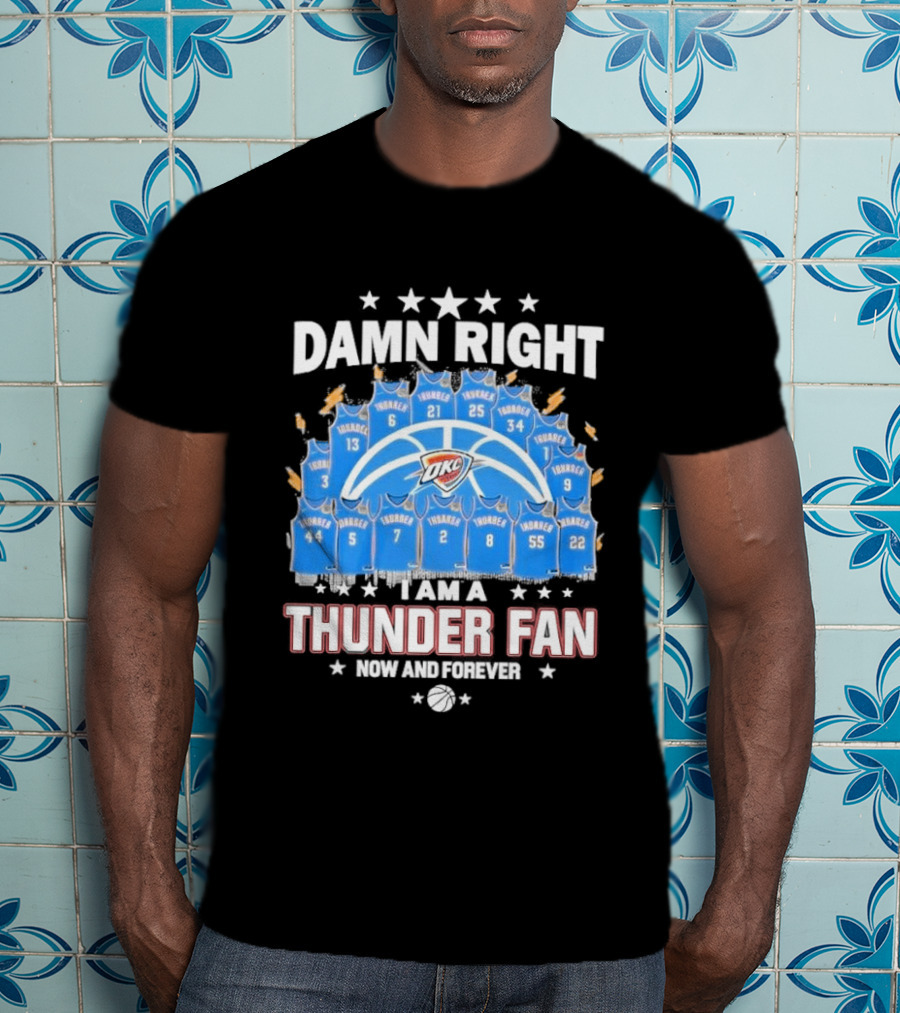 Damn Right Thunder Fan Now And Forever T-Shirt