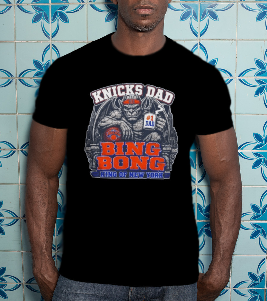 Knicks Dad Bing Bong King Of New York #1 Dad T-Shirt