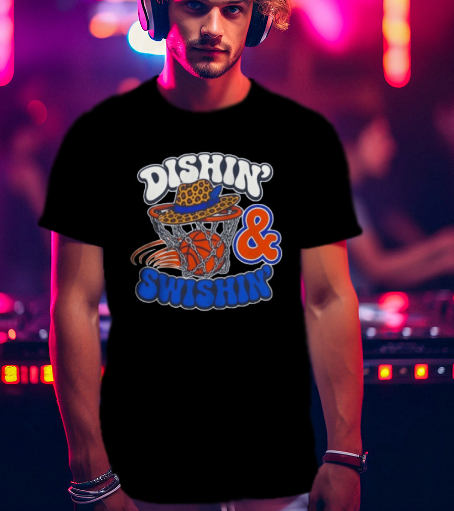 Dishin' And Swishin' Basketball Hat Hoops Knicks T-Shirt