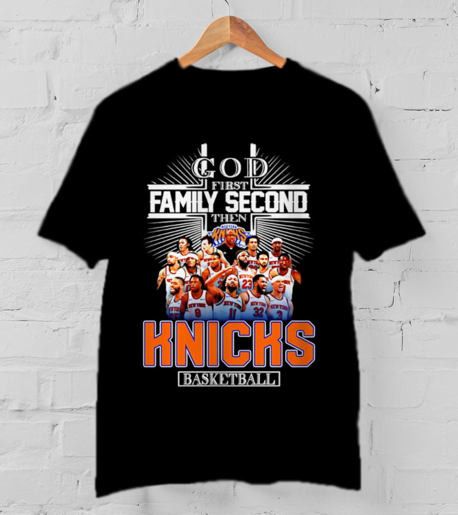 God First Family Second Then New York Knicks Basketball Team 2026 T-Shirt