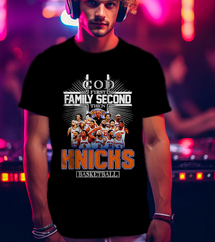God First Family Second Then New York Knicks Basketball Team 2026 T-Shirt