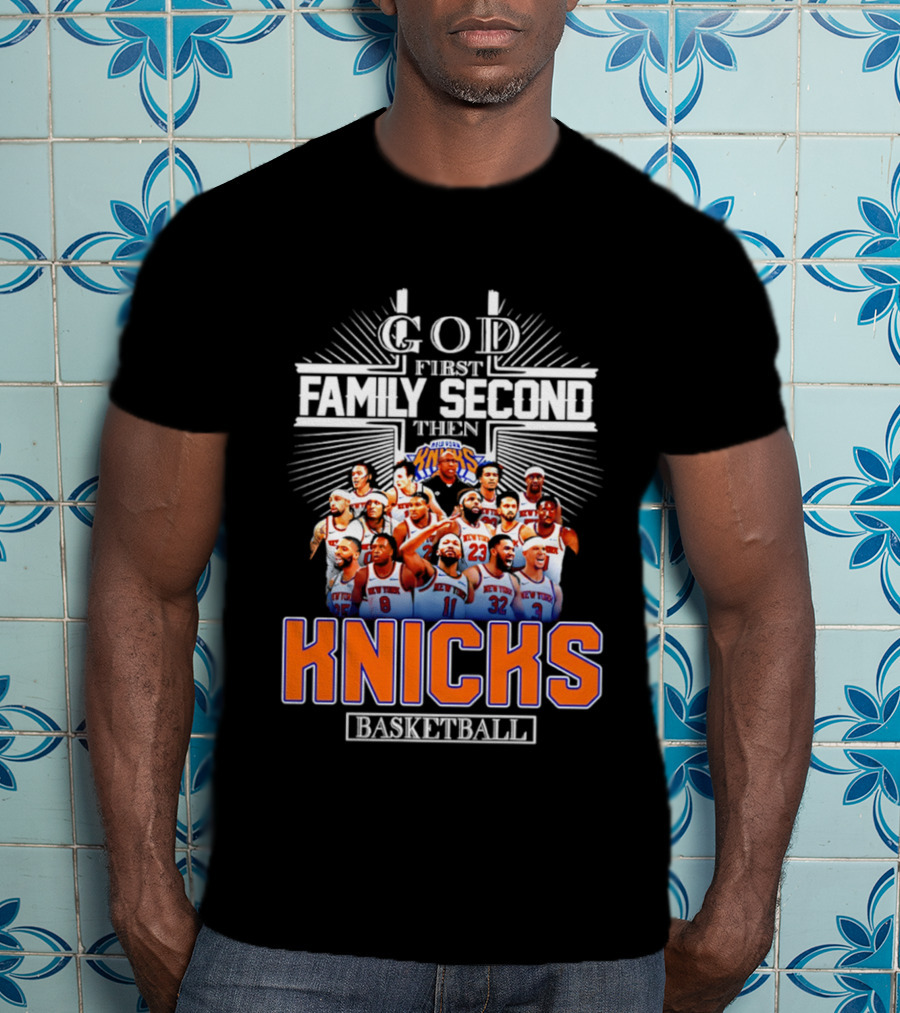 God First Family Second Then New York Knicks Basketball Team 2026 T-Shirt