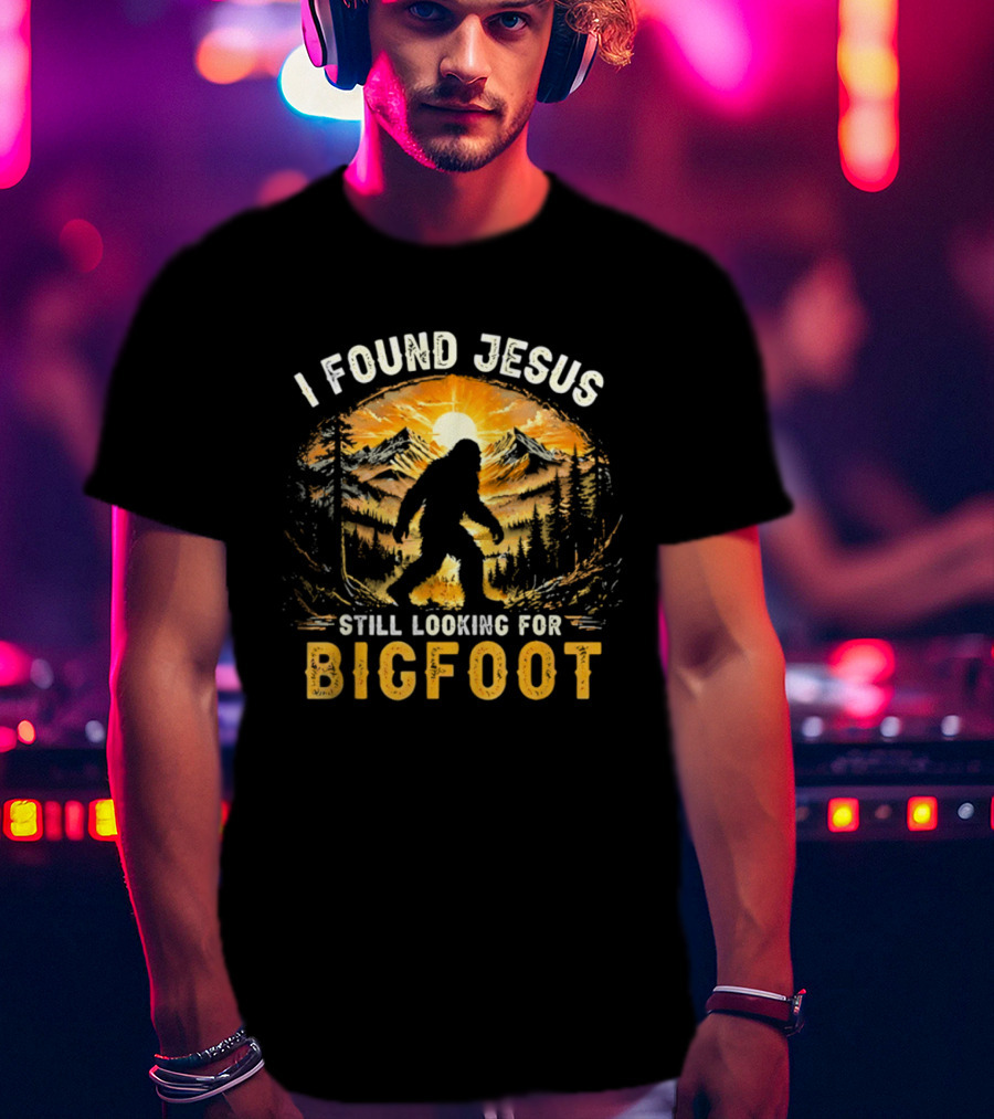 I Found Jesus Still Looking For Bigfoot Forest Sunset T-Shirt