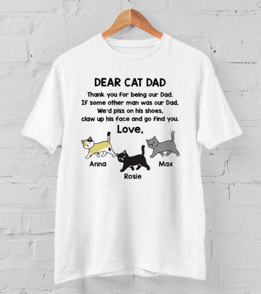 Dear Cat Dad Love Anna Rosie Max Funny Cat Message For Loving Fathers T-Shirt