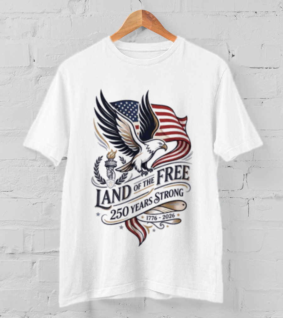 Land Of The Free 250 Years Strong Eagle And Flag T-Shirt