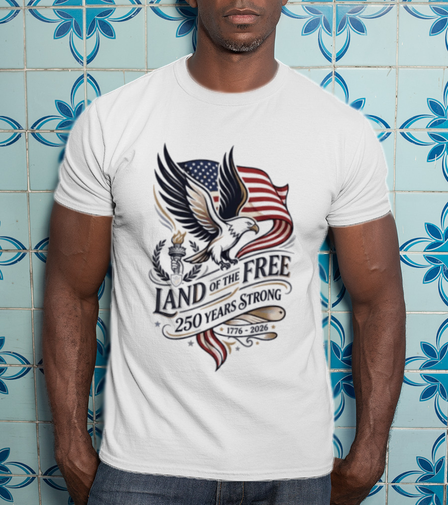 Land Of The Free 250 Years Strong Eagle And Flag T-Shirt