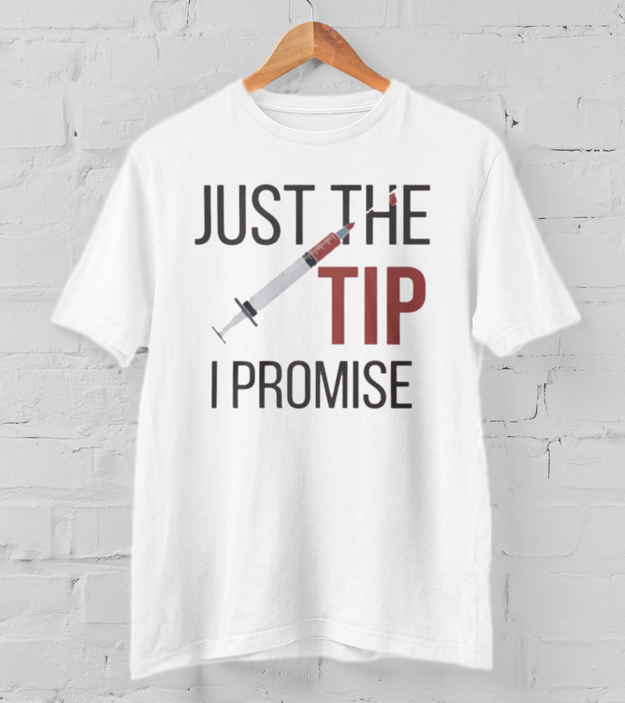 Just The Tip I Promise Nurse's Syringe T-Shirt