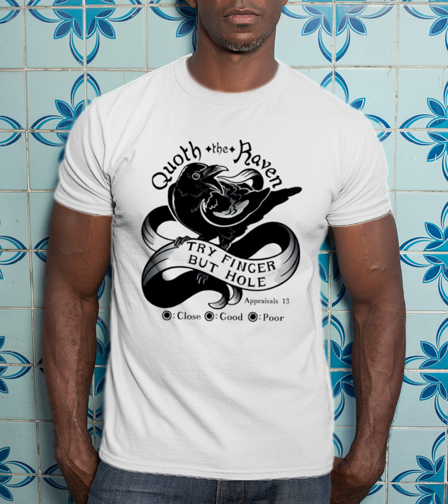 Quoth The Raven Try Finger But Hole Apparel Rating 18 T-Shirt