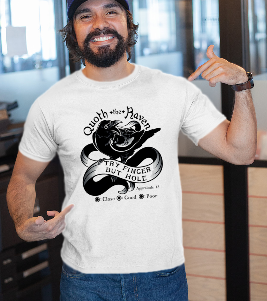 Quoth The Raven Try Finger But Hole Apparel Rating 18 T-Shirt