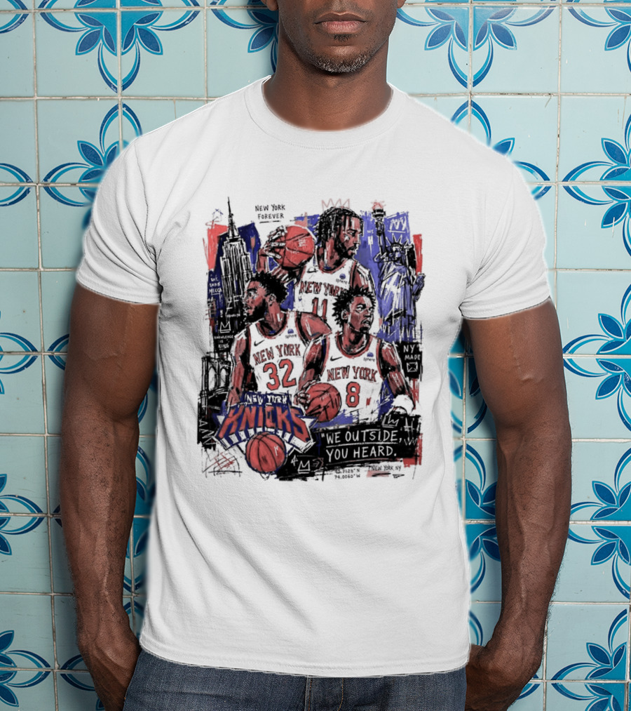 New York Knicks Jalen Brunson Karl Anthony Towns OG Anunoby We Outside You Heard NBA T-Shirt