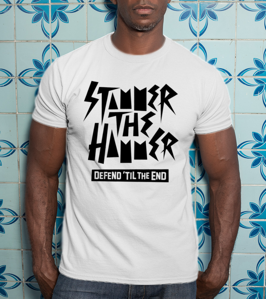 Stammer The Hammer Defend 'Til The End T-Shirt