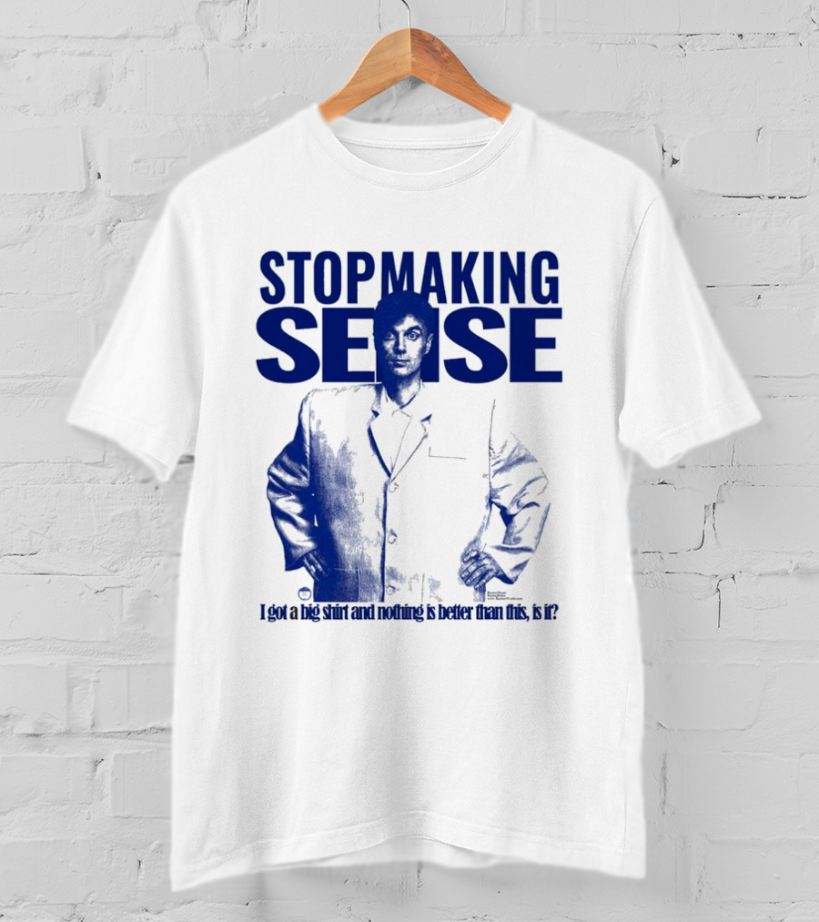 Stop Making Sense Big Suit I Got A Big And Nothing Is Better Than This T-Shirt