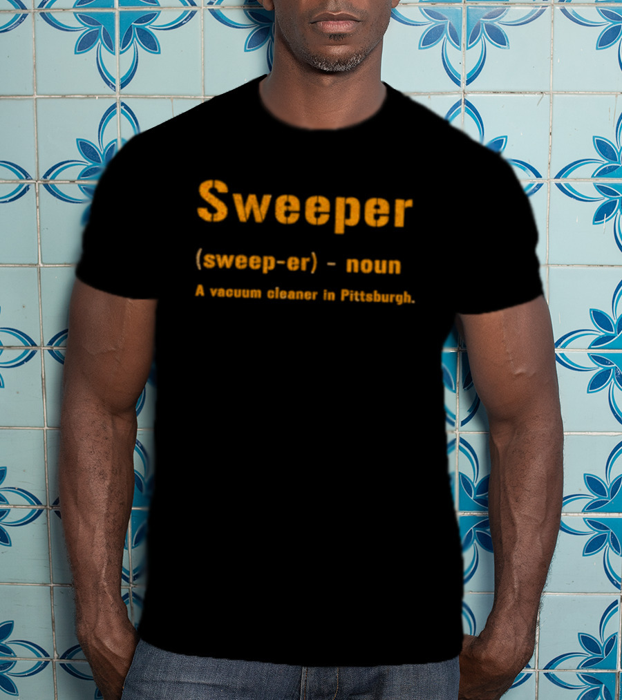 Sweeper Vacuum Cleaner Definition Pittsburgh Novelty T-Shirt