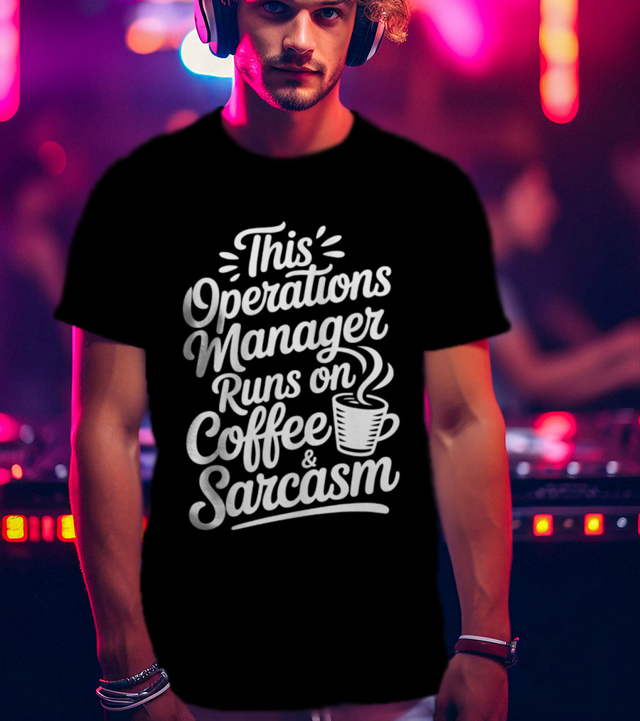 This Operations Manager Runs On Coffee And Sarcasm Cup T-Shirt