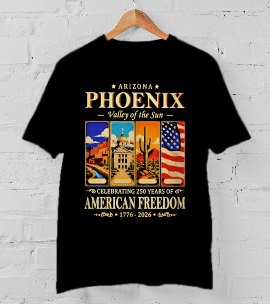 Arizona Phoenix Valley Of The Sun Celebrating 250 Years Of American Freedom 1776 2026 Patriotic Banner T-Shirt