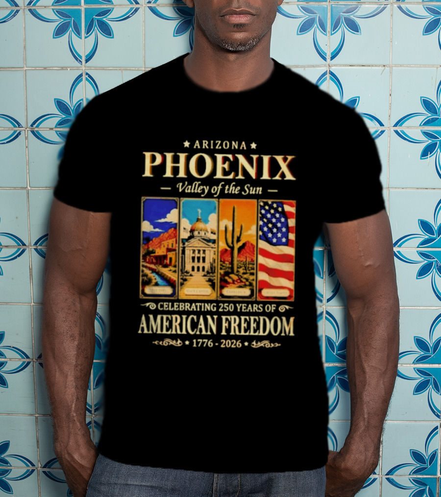 Arizona Phoenix Valley Of The Sun Celebrating 250 Years Of American Freedom 1776 2026 Patriotic Banner T-Shirt