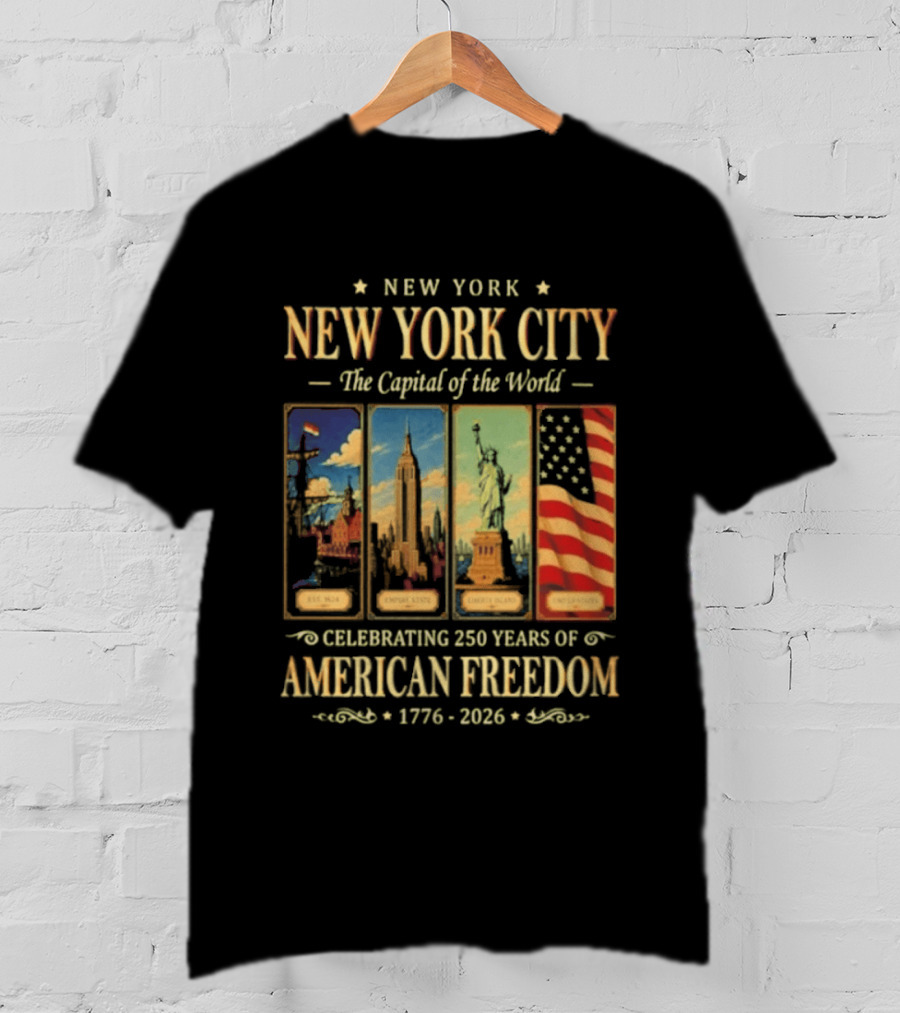 New York City The Capital Of The World 1776 2026 Celebrating 250 Years Of American Freedom T-Shirt