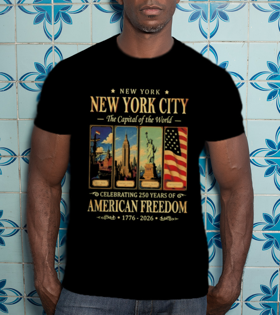 New York City The Capital Of The World 1776 2026 Celebrating 250 Years Of American Freedom T-Shirt