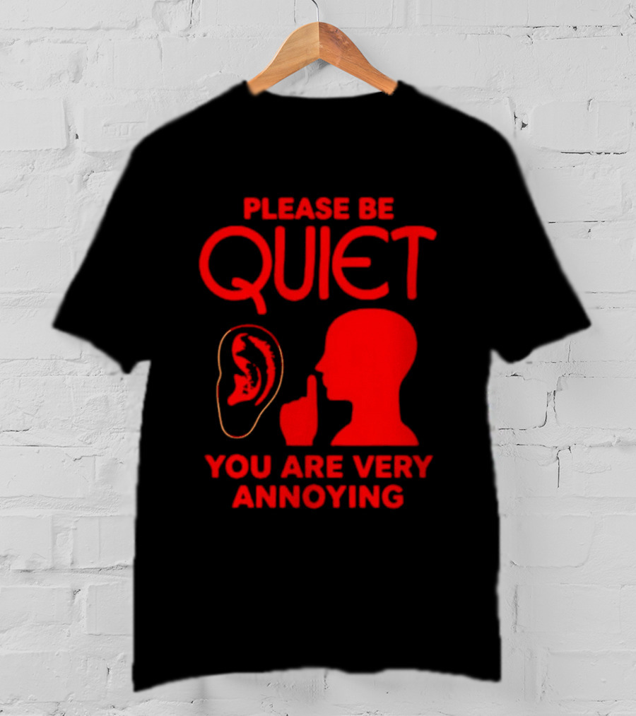 Please Be Quiet Ear Shushing Silhouette You Are Very Annoying T-Shirt