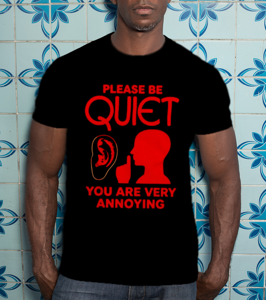 Please Be Quiet Ear Shushing Silhouette You Are Very Annoying T-Shirt