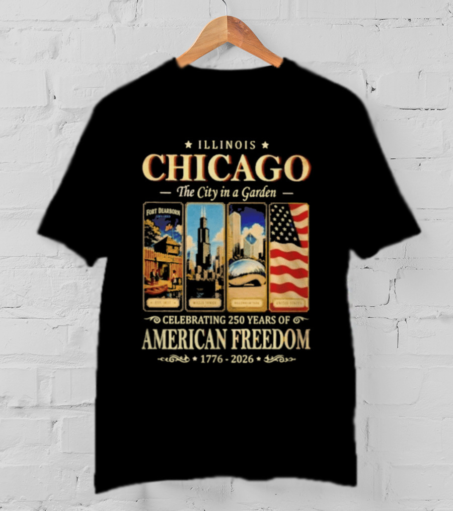 Illinois Chicago The City In A Garden Celebrating 250 Years Of American Freedom 1776 2026 T-Shirt