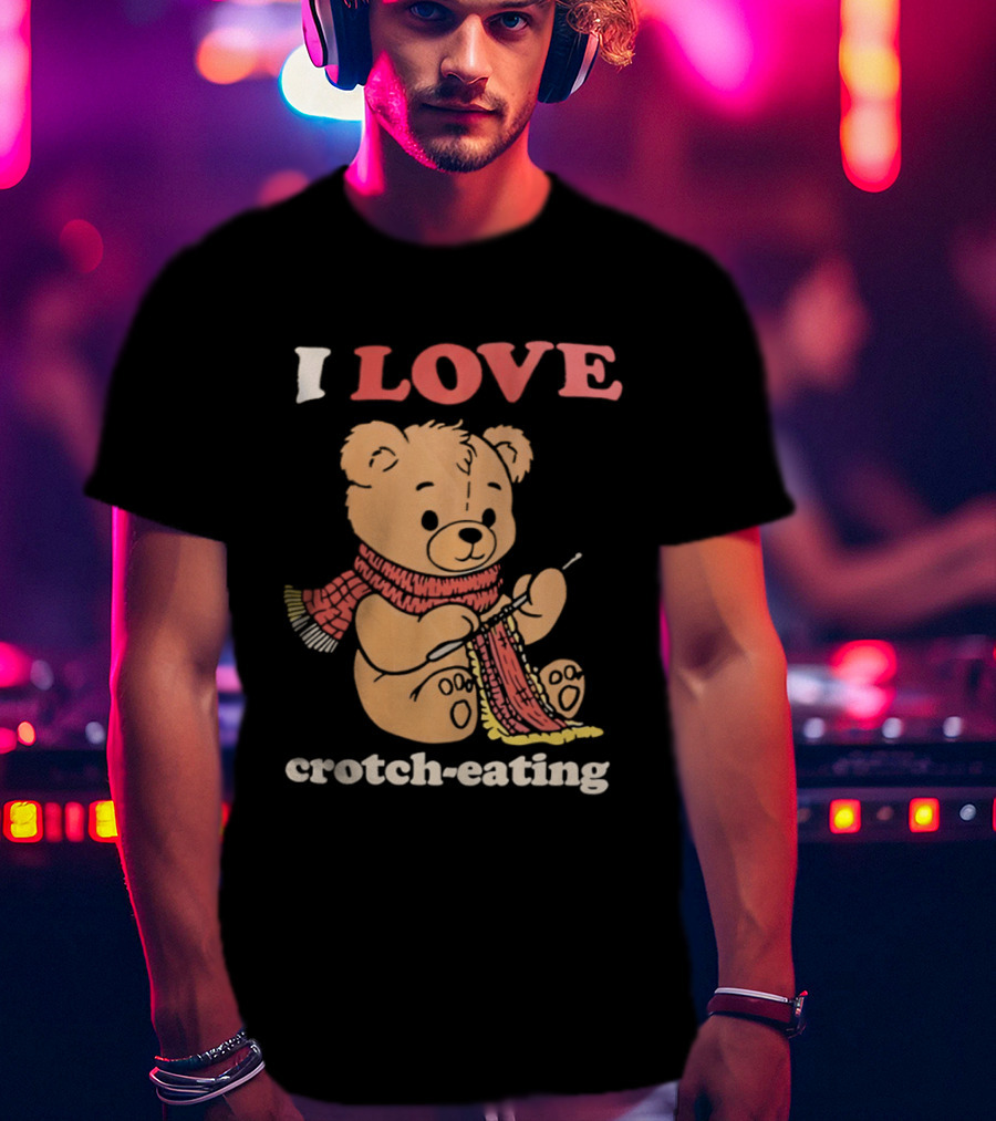 I Love Crotch Eating Teddy Bear Knitting Scarf T-Shirt