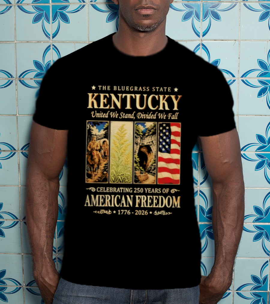 The Bluegrass State Kentucky United We Stand Divided We Fall Celebrating 250 Years Of American Freedom 1776 2026 T-Shirt